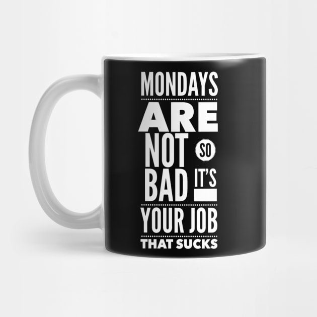 Mondays are not so bad it's your job by wamtees